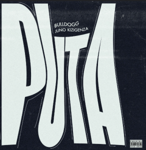 Puta by Bulldogg ft Juno Kizigenza